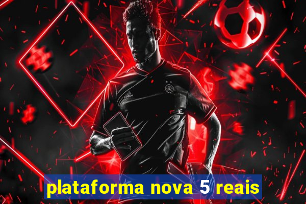 plataforma nova 5 reais